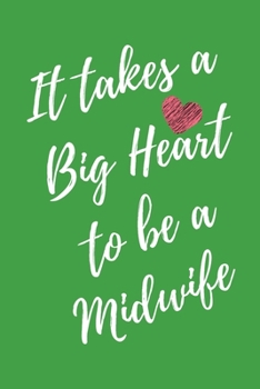 It Takes a Big Heart to be a Midwife: Nurse Midwife Journal For Gift - Green Notebook For Men Women - Ruled Writing Diary - 6x9 100 pages