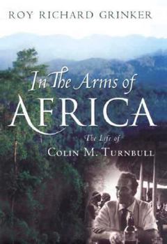 Hardcover In the Arms of Africa: The Life and Work of Colin M. Turnbull Book