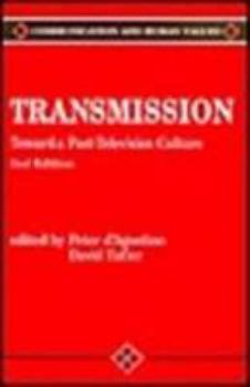 Transmission: Toward a Post-Television Culture (Communication and Human Values) - Book #17 of the Communication and Human Values