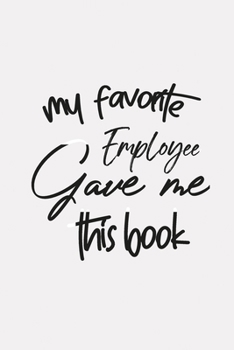Paperback My Employee Gave me this Book: Lined 6 x 9 in 120 pages Matte finish Book