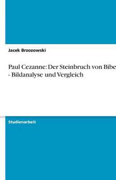 Paperback Paul Cezanne: Der Steinbruch von Bibemus - Bildanalyse und Vergleich [German] Book
