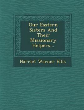 Paperback Our Eastern Sisters and Their Missionary Helpers... Book