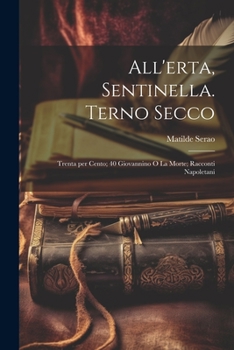 Paperback All'erta, Sentinella. Terno Secco; Trenta per cento; 40 Giovannino o la morte; racconti Napoletani [Italian] Book
