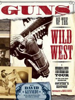 Hardcover Guns of the Wild West : A photographic tour of the guns that shaped our country's history Book