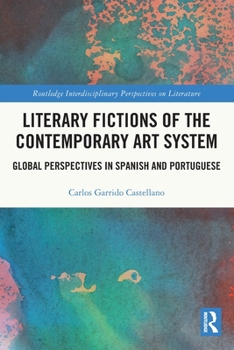 Paperback Literary Fictions of the Contemporary Art System: Global Perspectives in Spanish and Portuguese Book