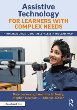 Paperback Assistive Technology for Learners with Complex Needs: A Practical Guide to Equitable Access in the Classroom Book