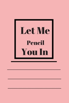 Let Me Pencil You In: Lined notebook 120 pages glossy cover different colors with different designs .lined journal