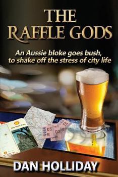 Paperback The Raffle Gods: An Aussie bloke goes bush, to shake off the stress of city life. Book