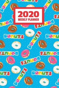 Paperback 2020 Weekly Planner: January 2020 - December 2020, Calendar Agenda And Daily Schedule - Donut Doughnut Lover (6"x9") Book