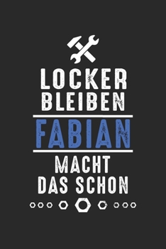 Locker bleiben Fabian macht das schon: Handwerker Mechaniker Schrauber Bastler und Hausmeister Geschenk Notizbuch liniert DIN A5 - 120 Seiten für ... Schreibheft Planer Tagebuch (German Edition)