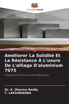 Améliorer La Solidité Et La Résistance À L'usure De L'alliage D'aluminium 7075 (French Edition)