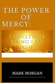 Paperback The Power Of Mercy: Christians being like Jesus Book