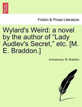 Wylard's Weird: a novel by the author of "Lady Audlev's Secret," etc. [M. E. Braddon.]