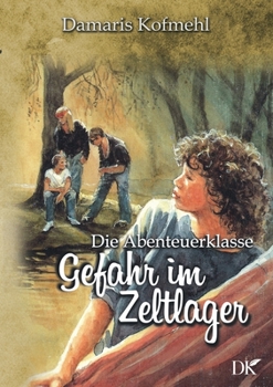 Paperback Gefahr im Zeltlager: Die Abenteuerklasse Band 4 [German] Book