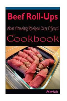 Paperback Beef Roll-Ups: Delicious and Healthy Recipes You Can Quickly & Easily Cook Book
