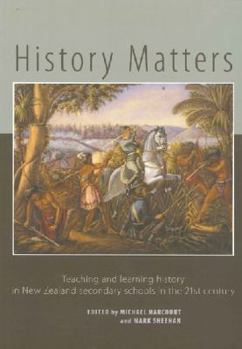 Paperback History Matters: Teaching and Learning History in New Zealand Secondary Schools in the 21st Century Book