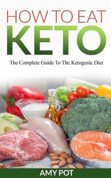 Paperback How to Eat Keto: The Complete Guide to the Ketogenic Diet Book