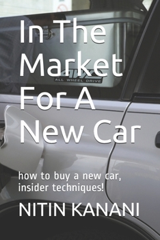 Paperback In The Market For A New Car: how to buy a new car, insider techniques! Book