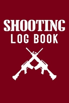 Shooting Log Book: Target Practice Shooting Data Log Book, Target Diagrams 120 pages (6"x 9") (Shooting Tracker)