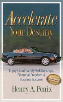 Hardcover Accelerate Your Destiny: Enjoy Great Family Relationships, Financial Freedom & Business Success! Book