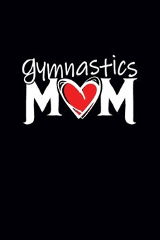 Paperback Gymnastics Mom: Gymnastics Notebook - Cute Blank Lined Gifts for Gymnasts Women for Writing & Note Taking (6?9, 120 pages) Book