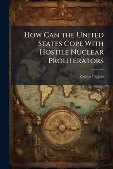 Paperback How Can the United States Cope With Hostile Nuclear Proliferators Book