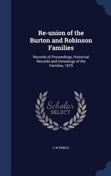 Hardcover Re-union of the Burton and Robinson Families: Records of Proceedings, Historical Records and Genealogy of the Families, 1879 Book