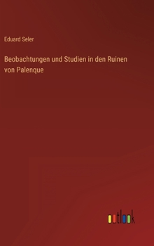 Hardcover Beobachtungen und Studien in den Ruinen von Palenque [German] Book