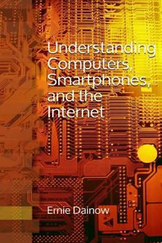 Understanding Computers, Smartphones and the Internet