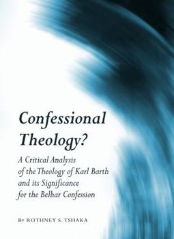 Hardcover Confessional Theology?: A Critical Analysis of the Theology of Karl Barth and Its Significance for the Belhar Confession Book