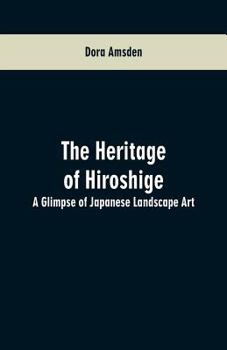 The Heritage of Hiroshige; A Glimpse of Japanese Landscape Art