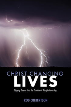 Paperback Christ Changing Lives: Digging Deeper Into the Practice of Disciple Investing Book