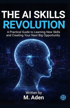 Paperback The AI Skills Revolution: A Practical Guide to Learning New Skills and Creating Your Next Big Opportunity: A Practical Guide to Learning New Skills an Book
