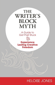 Paperback The Writer's Block Myth: A Guide to Get Past Stuck & Experience Lasting Creative Freedom Book