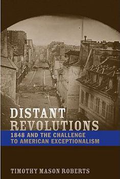Hardcover Distant Revolutions: 1848 and the Challenge to American Exceptionalism Book