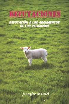 Paperback Refutaciones: Refutación a los Argumentos de los Religiosos [Spanish] Book