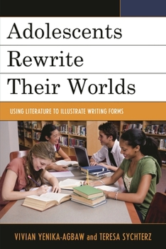 Paperback Adolescents Rewrite Their Worlds: Using Literature to Illustrate Writing Forms Book