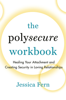 Paperback The Polysecure Workbook: Healing Your Attachment and Creating Security in Loving Relationships Book