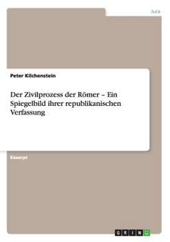Paperback Der Zivilprozess der Römer - Ein Spiegelbild ihrer republikanischen Verfassung [German] Book