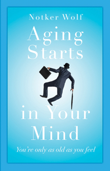 Paperback Aging Starts in Your Mind: You're Only as Old as You Feel Book