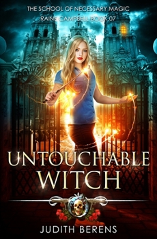 Untouchable Witch: An Urban Fantasy Action Adventure (School of Necessary Magic Raine Campbell) - Book #7 of the School of Necessary Magic: Raine Campbell