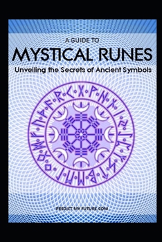 Mystical Runes: Unveiling the Secrets of Ancient Symbols