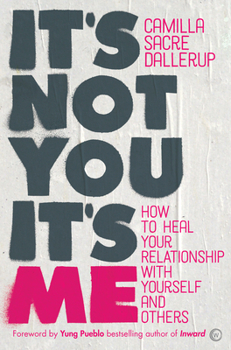 Paperback It's Not You, It's Me: How to Heal Your Relationship with Yourself and Others Book