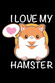 Notebook: I Love My Hamster Critter Woodland Animals Loves Hamsters Black Lined Journal Writing Diary - 120 Pages 6 x 9