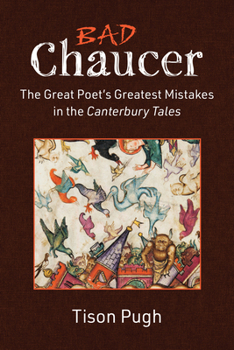 Hardcover Bad Chaucer: The Great Poet's Greatest Mistakes in the Canterbury Tales Book