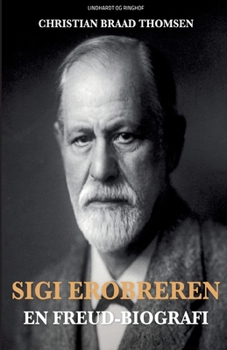 Sigi Erobreren. En Freud-biografi