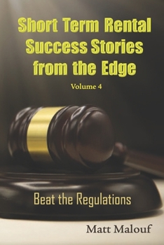 Paperback Short Term Rental Success Stories from the Edge Vol 4: Beat the Regualtions Book