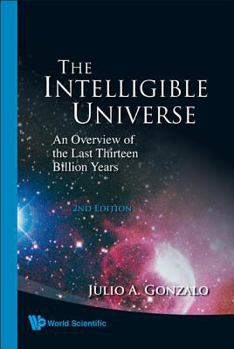 Hardcover Intelligible Universe, The: An Overview of the Last Thirteen Billion Years (2nd Edition) Book