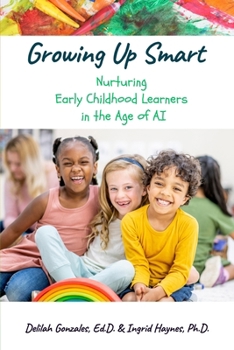 Paperback Growing Up Smart Nurturing Early Childhood in the Age of AI Book
