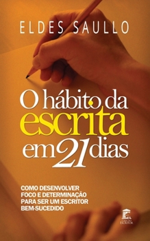 Paperback O Hábito da Escrita Em 21 Dias: Como desenvolver foco e determinação para ser um escritor bem-sucedido [Portuguese] Book